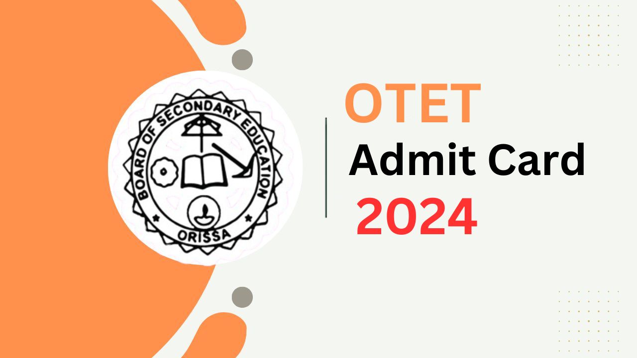 OTET 2024 Admit Card: આ પરીક્ષા માટે જાહેર થયું એડમિટ કાર્ડ , જાણો પરીક્ષા ક્યારે યોજાવાની છે